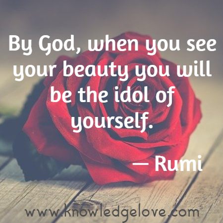 Famous Rumi Quotes : By God, when you see your beauty you will be the idol of yourself.