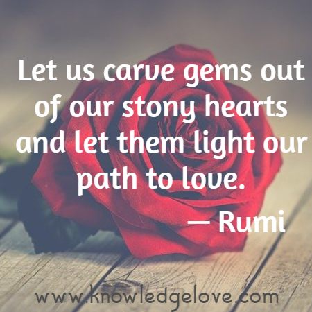 Let us carve gems out of our stony hearts and let them light our path to love.