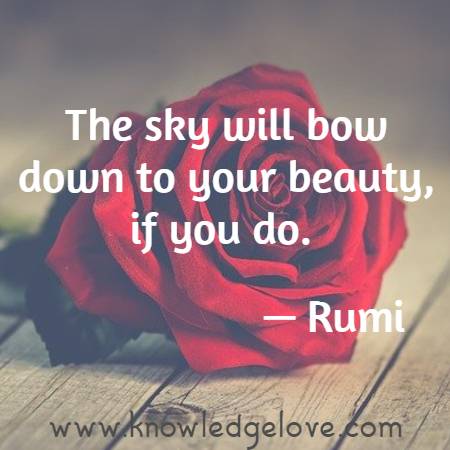 The sky will bow down to your beauty, if you do. 