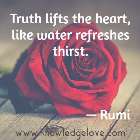 Truth lifts the heart, like water refreshes thirst.