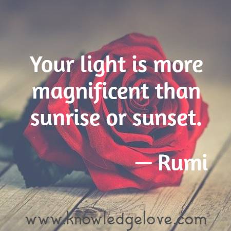 Your light is more magnificent than sunrise or sunset.