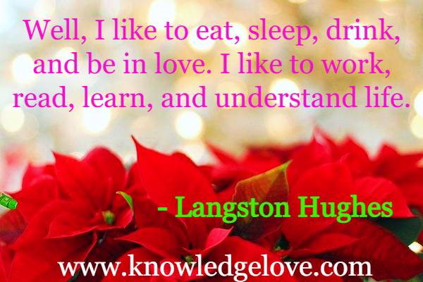 Well, I like to eat, sleep, drink, and be in love. I like to work, read, learn, and understand life.