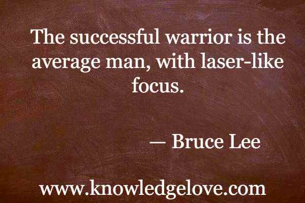The successful warrior is the average man, with laser-like focus.